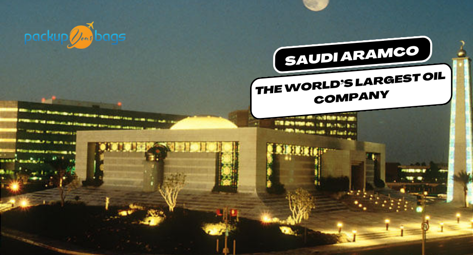 Saudi Aramco The World’s Largest Oil Company - Packupyourbags