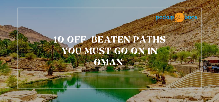 10 Off-Beaten Paths You Must Go On In Oman - Packupyourbags