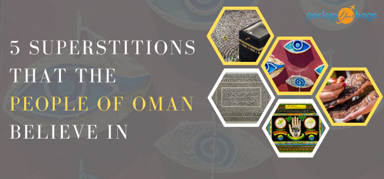 5 Superstitions That the People Of Oman Believe in - Packup your bags