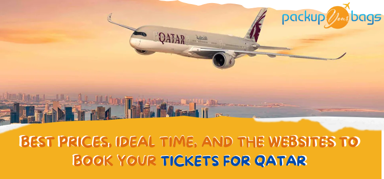 Best Prices, Ideal Time, and The Websites To Book Your Tickets For Qatar - Packup your bags
