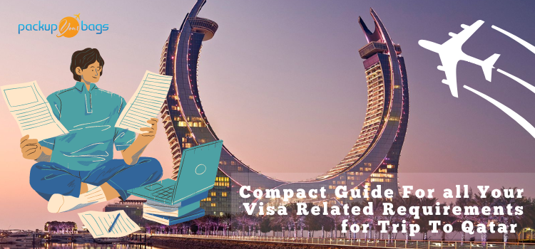 Compact Guide For all Your Visa Related Requirements for Trip To Qatar - Packup your bags