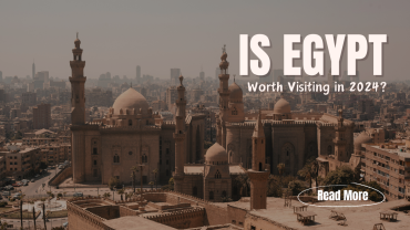 Is Egypt Worth Visiting in 2024